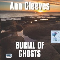 Burial of Ghosts written by Ann Cleeves performed by Colleen Prendergast on Audio CD (Unabridged)